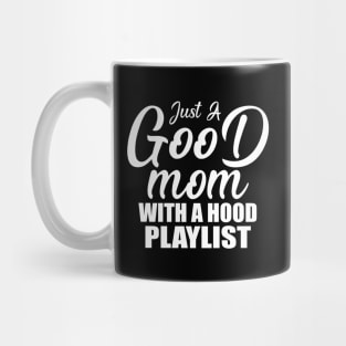 Just A Good Mom With A Hood Playlist Gift For Mother's Day Mug